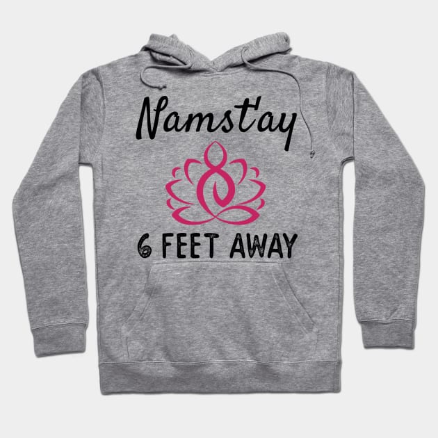 NAMAST'AY 6 FEET AWAY Hoodie by AdelaidaKang